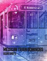 Mexican Train Dominoes Score Sheets: Mexican train dominoes score pad 1078283699 Book Cover