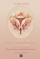 Sovereign Womb: Deep Healing, Unshakable Protection B0GFDBVG1R Book Cover