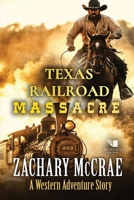 Texas Railroad Massacre: A Classic Western Adventure B0FTSLY4JX Book Cover