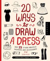20 Ways to Draw a Dress and 23 Other Fabulous Fashions and Accessories: A Book for Artists, Designers, and Doodlers 1939581737 Book Cover