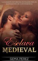 Esclava Medieval: La Sumisi�n Retorcida En Placer Por Un Matrimonio de Conveniencia 1541299019 Book Cover