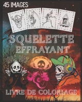 Livre de coloriage de squelette effrayant: Livre de coloriage squelette effrayant pour Halloween avec des squelettes effrayants, des scènes ... recto, 8 x 10 pouces. (French Edition) B08JF5K6Q1 Book Cover