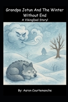 Grandpa Jotun and the Winter Without End: A VikingDad Story! B0FRXS9XNW Book Cover