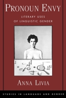 Pronoun Envy: Literary Uses of Linguistic Gender (Studies in Language and Gender) 0195138538 Book Cover