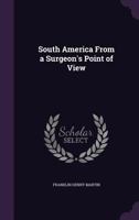 South America From A Surgeon's Point Of View... 1432639269 Book Cover