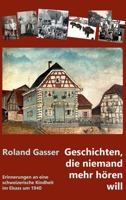 Geschichten, die niemand mehr hören will: Erinnerungen an eine schweizerische Kindheit im Elsass um 1940 3347289102 Book Cover