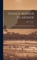 Voyage Autour Du Monde: Océanie, Les Iles De Pins, Loyalty Et Tahiti 102068948X Book Cover