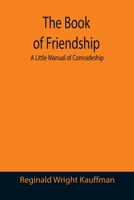 The Book of Friendship: A Little Manual of Comradeship 9355391145 Book Cover