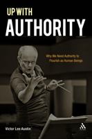 Up with Authority: Why We Need Authority to Flourish as Human Beings 0567020517 Book Cover