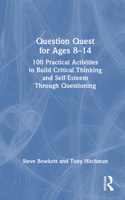 Question Quest for Ages 8-14: 100 Practical Activities to Build Critical Thinking and Self-Esteem Through Questioning 1041002122 Book Cover