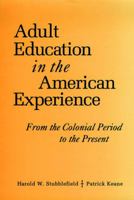 Adult Education in the American Experience: From the Colonial Period to the Present (Jossey Bass Higher and Adult Education Series) 0787900257 Book Cover