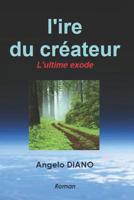 L'ire du cr�ateur: L'ultime exode 1520426003 Book Cover