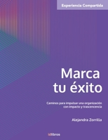 Marca tu �xito: Caminos para impulsar una organizaci�n con impacto y trasendencia B088N7ZFLK Book Cover