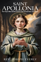 SAINT APOLLONIA: The Virgin Who Defied Torture and Turned Pain Into Power B0GV9MKYJV Book Cover