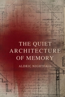 The Quiet Architecture of Memory: A Psychological Horror of Memory, Identity, and Erasure B0GDCWRPWJ Book Cover