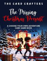 THE CARD CRAFTERS: THE MISSING CHRISTMAS PRESENT: A Choose-Your-Own-Adventure Card Game Book B0G5143ZLT Book Cover