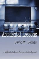 Accidental Lessons: A Memoir of a Rookie Teacher and a Life Renewed 1606933914 Book Cover