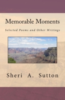 Memorable Moments: Selected Poems and Other Writings 0692737898 Book Cover