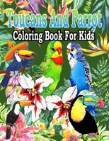 Toucans And Parrot Coloring Book For Kids: Tropical Birds Coloring Book: Magnificent Nature - Macaws, Cockatoos, Toucans In Forest Parrot Designs for Bird, Nature and Wildlife Enthusiasts Beautiful Ra B08QFBMXJJ Book Cover