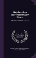 Sketches of an improbable ninety years: oral history transcript / 1973-197 101854593X Book Cover
