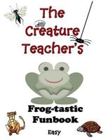 The Creature Teacher's Frog-tastic Funbook (Easy) 0996597212 Book Cover