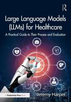 Large Language Models (LLMs) for Healthcare: A Practical Guide to Their Process and Evaluation 1032887281 Book Cover