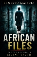 The African Files: The Old Hospital's Silent Truth B0F4PM6CX5 Book Cover
