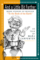 And a Little Bit Farther: More Stories of Mission "to the Ends of the Earth" 0664500323 Book Cover