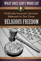 What Does God's Word Say? - Religious Freedom: Politically Incorrect Sermons Relevant to Our Times 1523703334 Book Cover
