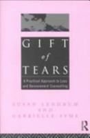 Gift of Tears: Practical Approach to Loss and Bereavement Counselling 1583919333 Book Cover