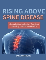 RISING ABOVE SPINE DISEASE: Lifestyle Strategies for Comfort, Mobility, and Spine Health B0FSS4T3QB Book Cover