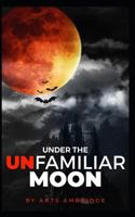 Under the unfamiliar moon 1797467271 Book Cover