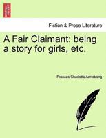 A Fair Claimant: Being a Story for Girls 124122269X Book Cover