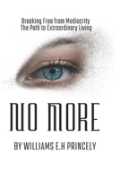 No More: Breaking Free from Mediocrity - The Path to Extraordinary Living B0C2S5NC36 Book Cover