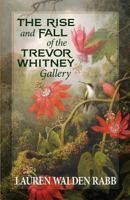 The Rise and Fall of the Trevor Whitney Gallery 0990552012 Book Cover