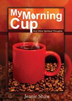 My Morning Cup: And Other Spiritual Thoughts 1577822595 Book Cover