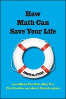 How Math Can Save Your Life: (and Make You Rich, Help You Find the One, and Avert Catastrophes) 0470437758 Book Cover