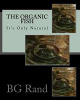 The Organic Fish: Health Fish Live in Healthy Water 1545592217 Book Cover