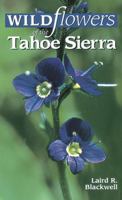 Wildflowers of the Tahoe Sierra: From Forest Deep to Mountain Peak 1551050854 Book Cover