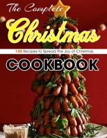 The Complete Christmas Cookbook: 185 Recipes to Spread The Joy of Christmas B09FRZXQQ8 Book Cover