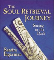 The Soul Retrieval Journey: Seeing in the Dark 1564554902 Book Cover