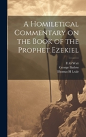A Homiletical Commentary on the Book of the Prophet Ezekiel 102180651X Book Cover