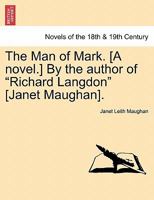 The Man of Mark. [A novel.] By the author of "Richard Langdon" [Janet Maughan]. 1241396205 Book Cover