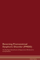 Reversing Premenstrual Dysphoric Disorder (PMDD) The Raw Vegan Detoxification & Regeneration Workbook for Curing Patients. 1395863962 Book Cover