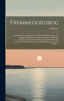 Fremmedordbog: Indeholdende En Samling (Circa 7000) Af De I Bøger, Blade, Det Daglige Omgangssprog Og Forretningslivet Almindeligst Forekommende ... Angivelse Af Den Rigtige ... 102070621X Book Cover