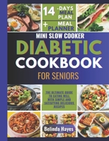 Mini Slow Cooker Diabetic Cookbook For Seniors: The Ultimate Guide to Eating Well with Simple and Satisfying Recipes B0CWLW3MFS Book Cover