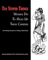 Ten Stupid Things Women Do to Mess Up Their Careers 1611700418 Book Cover