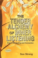 The Tender Alchemy of Inner Listening: Poems for Healing and Connection B0G2RDP1GR Book Cover