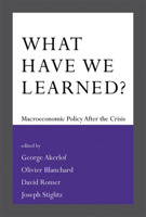 What Have We Learned?: Macroeconomic Policy after the Crisis 0262529858 Book Cover