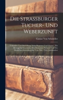 Die Strassburger Tucher- Und Weberzunft: Urkunden Und Darstellung Nebst Regesten Und Glossar: Ein Beitrag Zur Geschichte Der Deutschen Weberei Und Des ... Xiii. - Xvii. Jahrhundert 1016804024 Book Cover